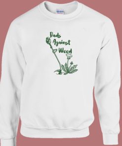 Dad Against Weed Sweatshirt