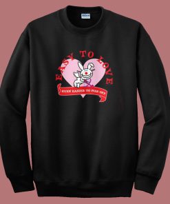 Easy To Love Even Easier To Piss Off Sweatshirt