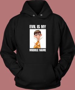 Evil Is My Middle Name Hoodie Style