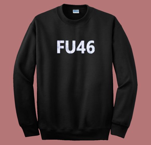 FU 46 Anti Joe Biden Sweatshirt