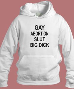 Gay Abortion Slut Big Dick Hoodie Style
