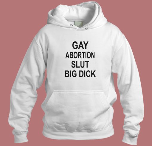 Gay Abortion Slut Big Dick Hoodie Style