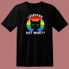 Gay Pride Lesbians Eat What T Shirt Style