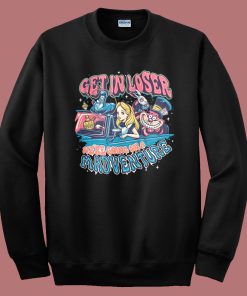 Get In Loser Madventure Sweatshirt