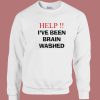 Help I’ve Been Brainwashed Sweatshirt