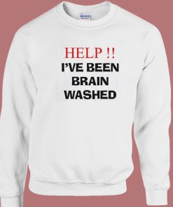 Help I’ve Been Brainwashed Sweatshirt