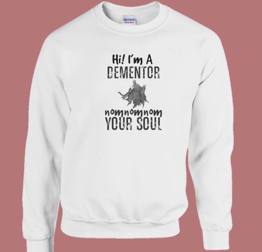 Hi I’m A Dementor Your Soul Sweatshirt