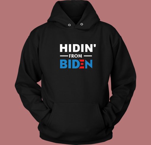 Hidin From Biden Hoodie Style