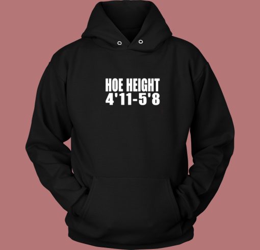 Hoe Height 4’11 5’8 Hoodie Style