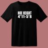 Hoe Height 4’11 5’8 T Shirt Style