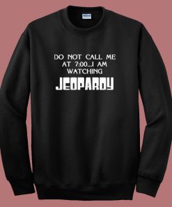 I Am Watching Jeopardy Sweatshirt