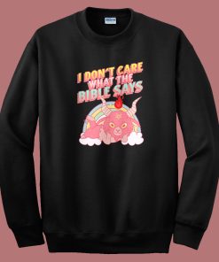 Don’t Care What The Bible Says Sweatshirt