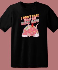 Don’t Care What The Bible Says T Shirt Style
