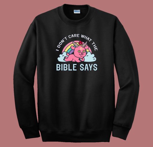 I Don’t Care What The Bible Sweatshirt