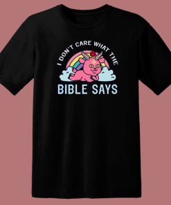 I Don’t Care What The Bible T Shirt Style