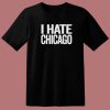 I Hate Chicago T Shirt Style