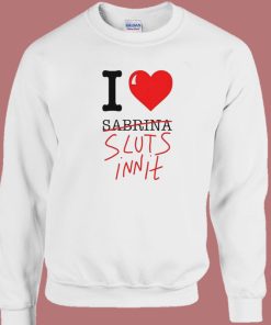 I Heart Sabrina Sluts Innit Sweatshirt