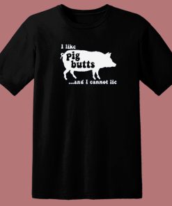 I Like Pig Butts T Shirt Style