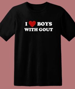 I Love Boy With Gout T Shirt Style