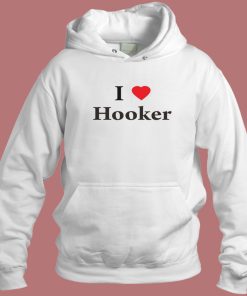 I Love Hooker Hoodie Style
