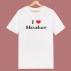 I Love Hooker T Shirt Style