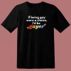 If Being Gay Was A Choice I’d Be Gayer Pride T Shirt Style