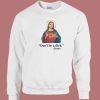 Jesus Says Don’t Be A Dick Sweatshirt