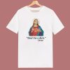 Jesus Says Don’t Be A Dick T Shirt Style