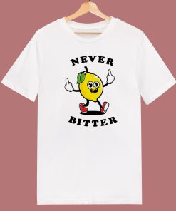Lemon Says Never Bitter T Shirt Style