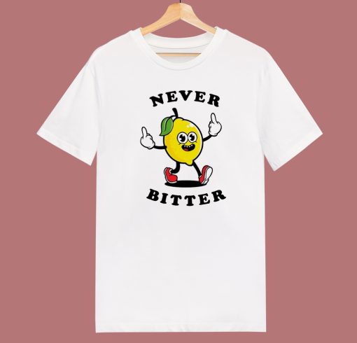 Lemon Says Never Bitter T Shirt Style