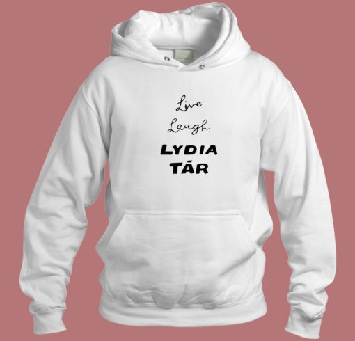 Live Laugh Lydia Tar Hoodie Style
