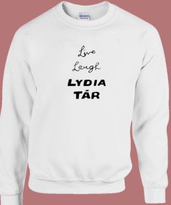 Live Laugh Lydia Tar Sweatshirt