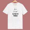 Live Laugh Lydia Tar T Shirt Style