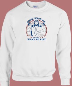 Me If You Want To Lift Jesus Sweatshirt