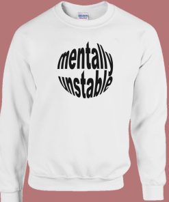 Mentally Unstable Sweatshirt