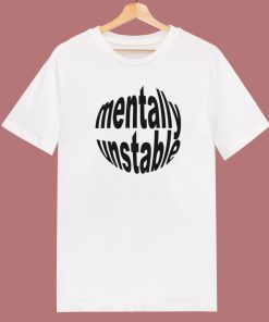 Mentally Unstable T Shirt Style