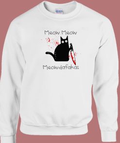 Meow Meow Meowdafakas Psyco Sweatshirt