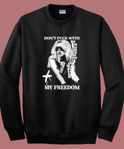 Don’t Fck With My Freedom Sweatshirt