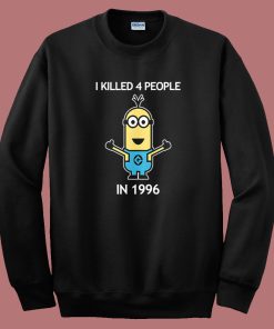 Minion I Killed 4 People Sweatshirt
