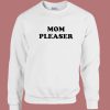 Mom Pleaser Sweatshirt