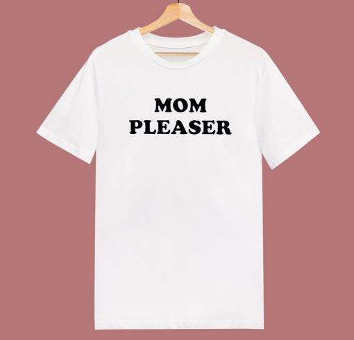 Mom Pleaser T Shirt Style