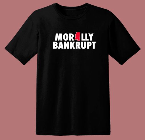 Morally Bankrupt T Shirt Style