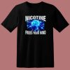 Nicotine Frees Your Mind T Shirt Style
