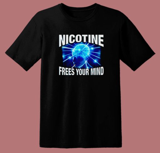 Nicotine Frees Your Mind T Shirt Style