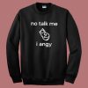 No Talk Me I Angy Boi Sweatshirt