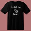 No Talk Me I Angy Boi T Shirt Style