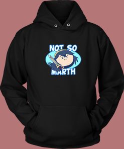 Not So Marth Funny Hoodie Style