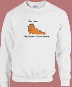 Ohh John I’ll Do Anything For Lasagna Sweatshirt