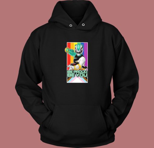 Power Rangers Be Proud Be You Hoodie Style
