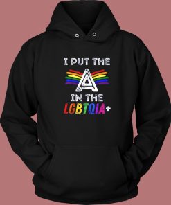 Pride I Put The A In The LGBTQIA Hoodie